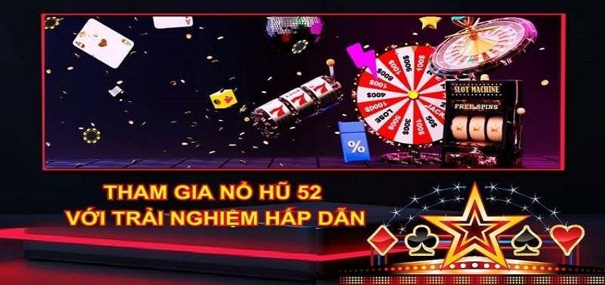Tham gia quay hũ 52 để có cơ hội trở thành thợ săn tiền thưởng Jackpot