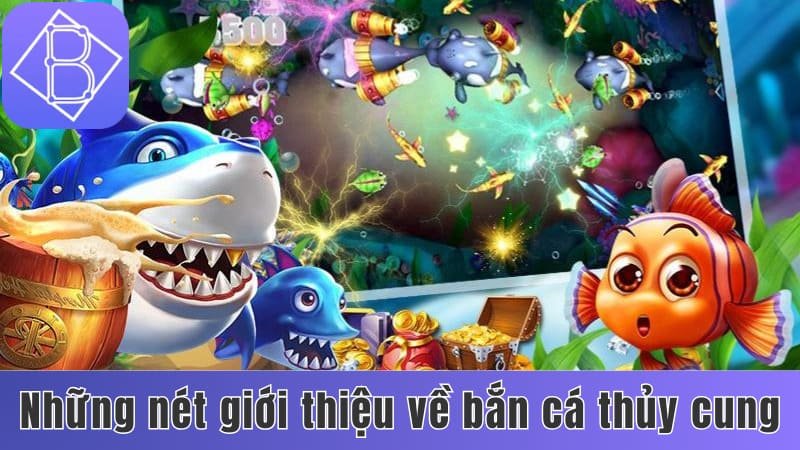 Những nét giới thiệu về bắn cá thủy cung